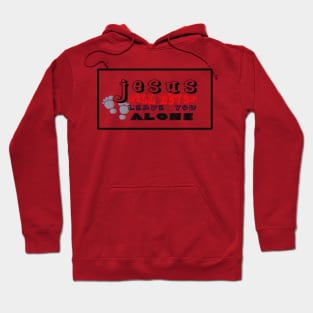 Jesus will never leave you alone Hoodie